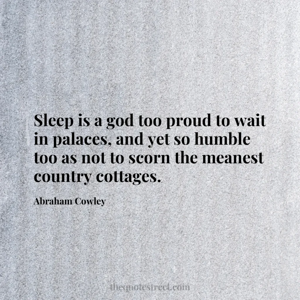 Sleep is a god too proud to wait in palaces