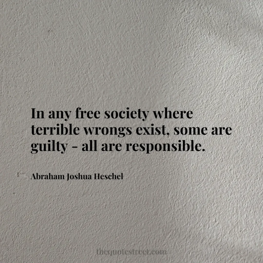 In any free society where terrible wrongs exist