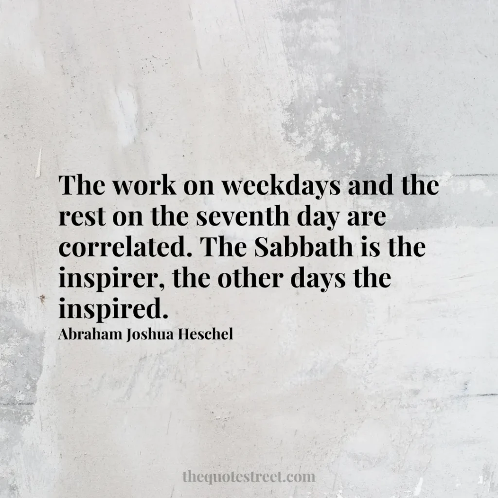 The work on weekdays and the rest on the seventh day are correlated. The Sabbath is the inspirer