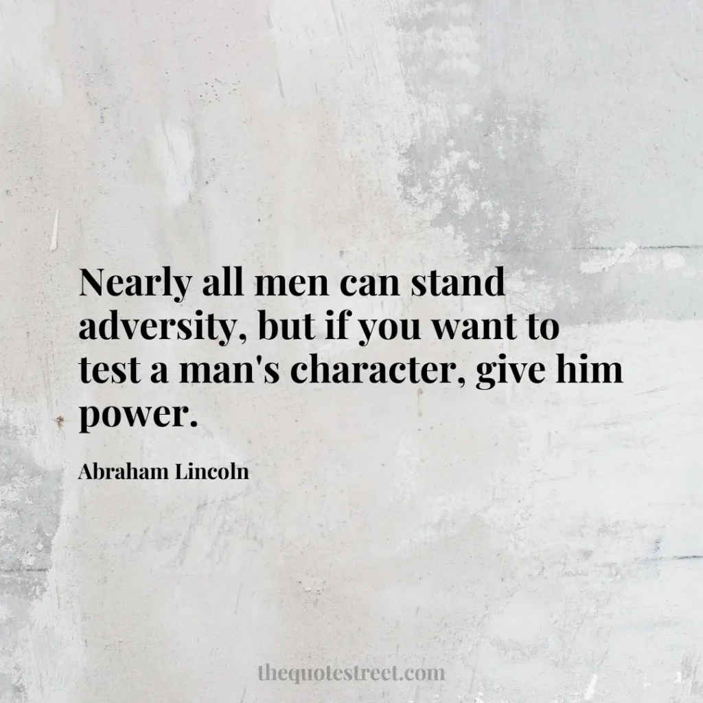Nearly all men can stand adversity