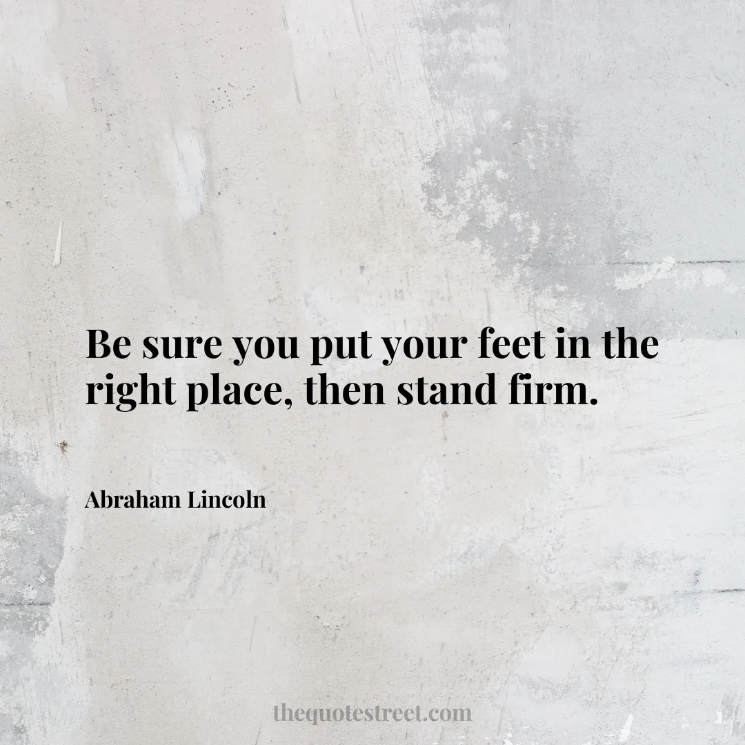 Be sure you put your feet in the right place