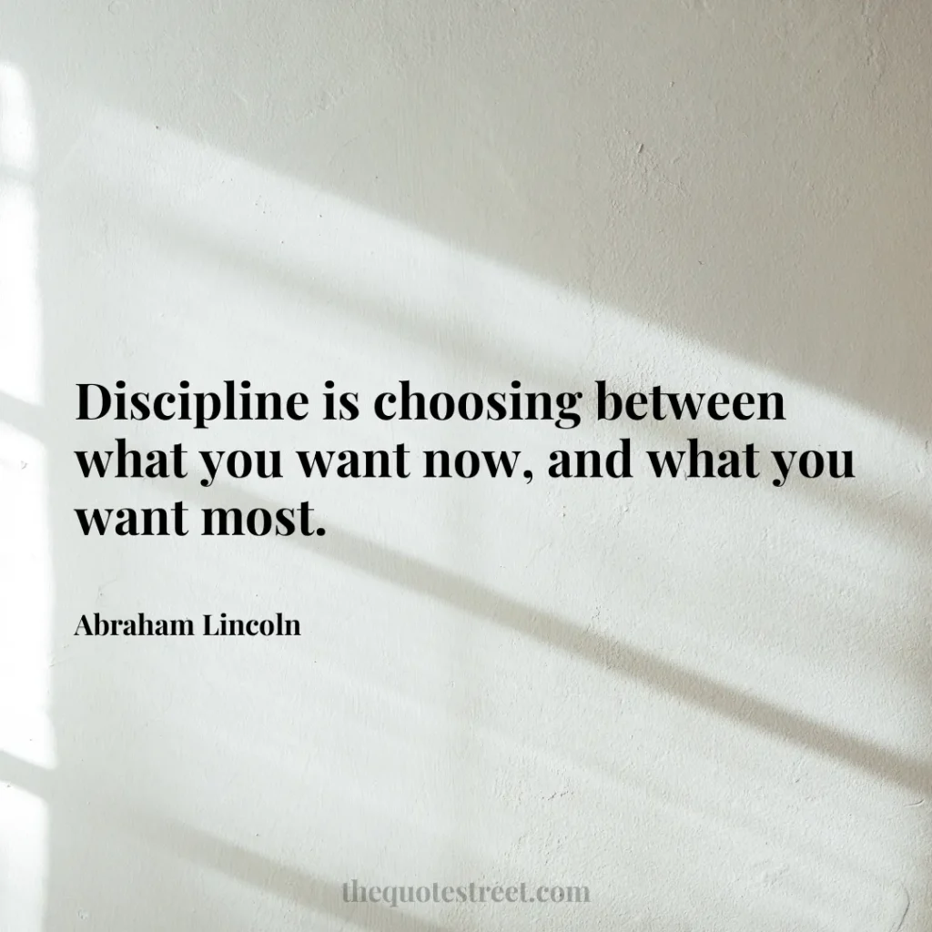 Discipline is choosing between what you want now