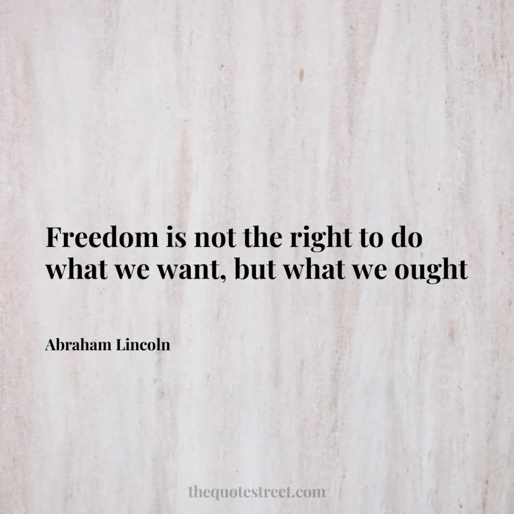 Freedom is not the right to do what we want