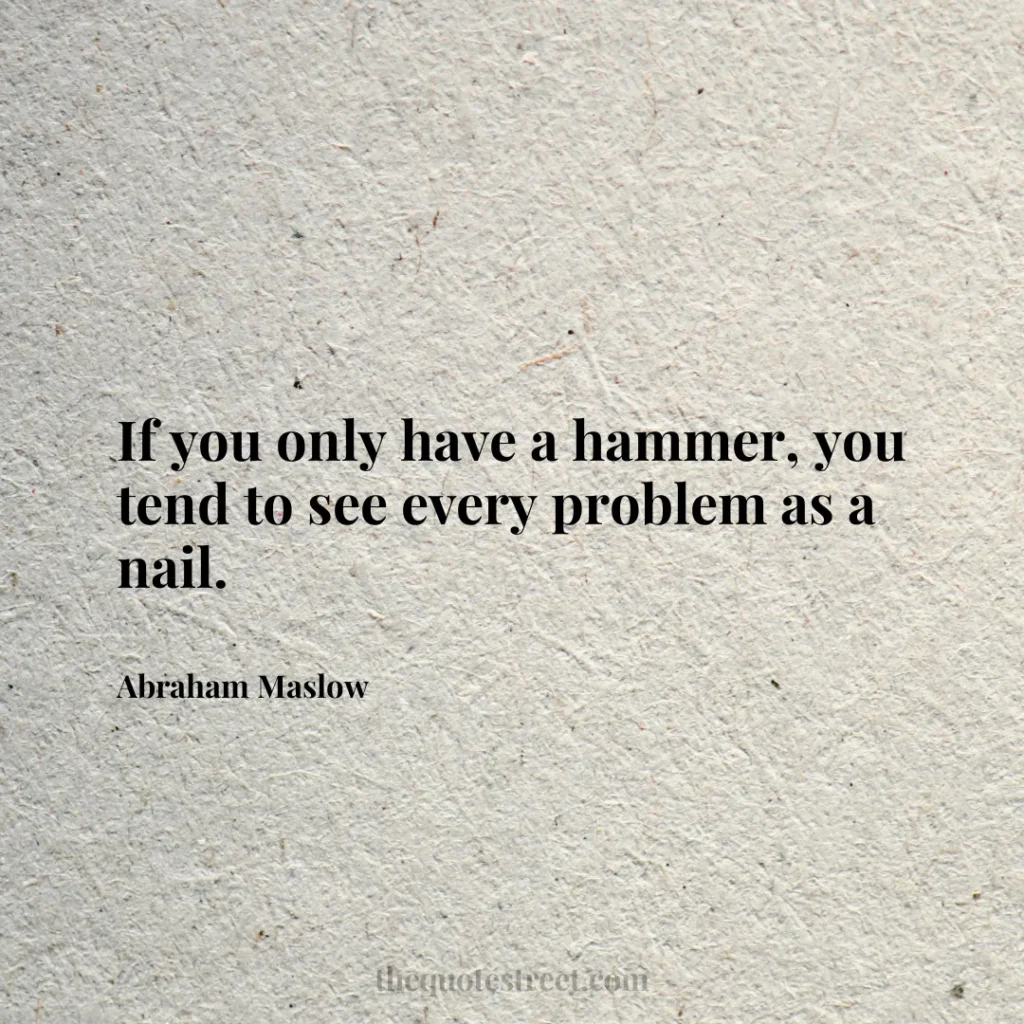 If you only have a hammer