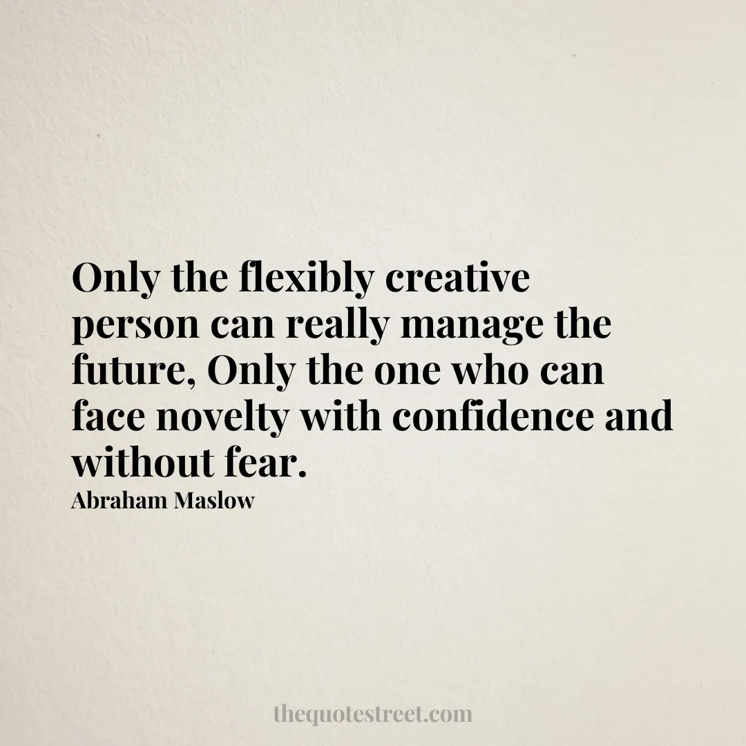 Only the flexibly creative person can really manage the future