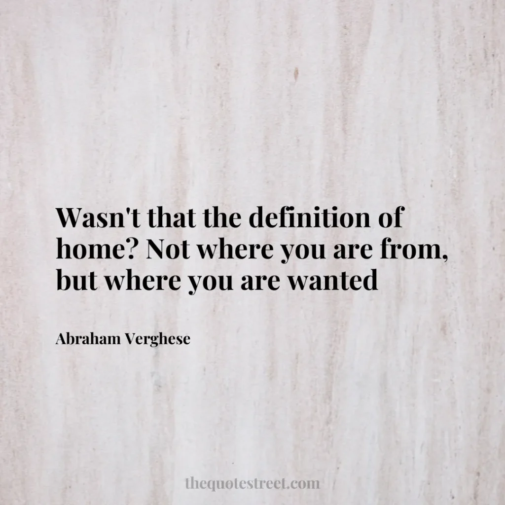 Wasn't that the definition of home? Not where you are from