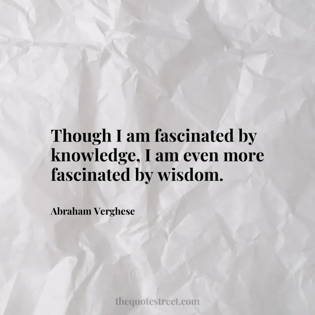 Though I am fascinated by knowledge