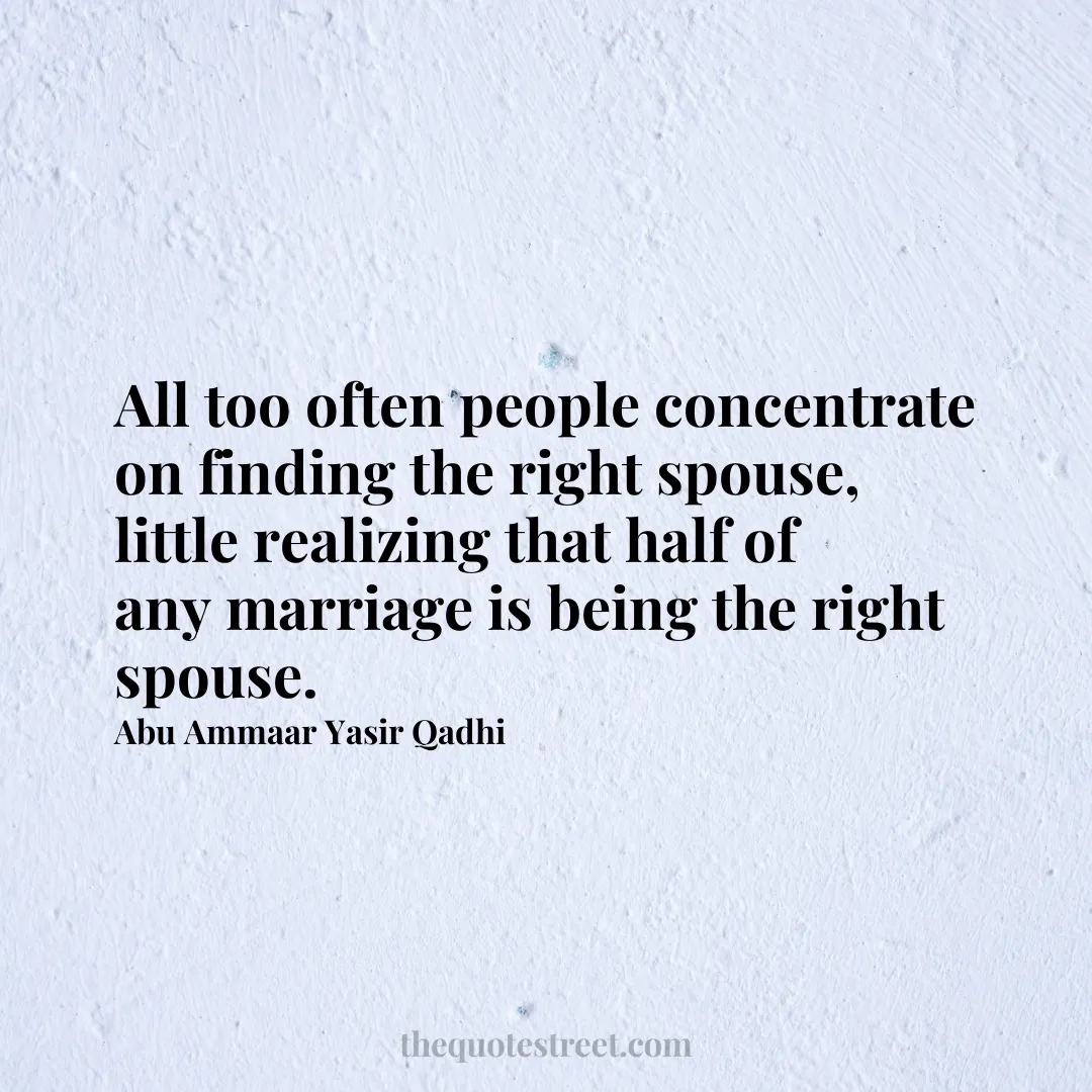 All too often people concentrate on finding the right spouse