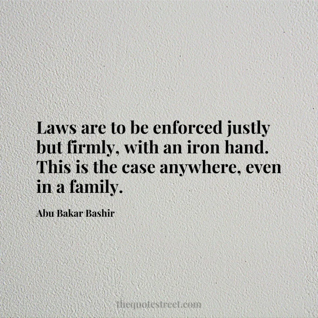 Laws are to be enforced justly but firmly