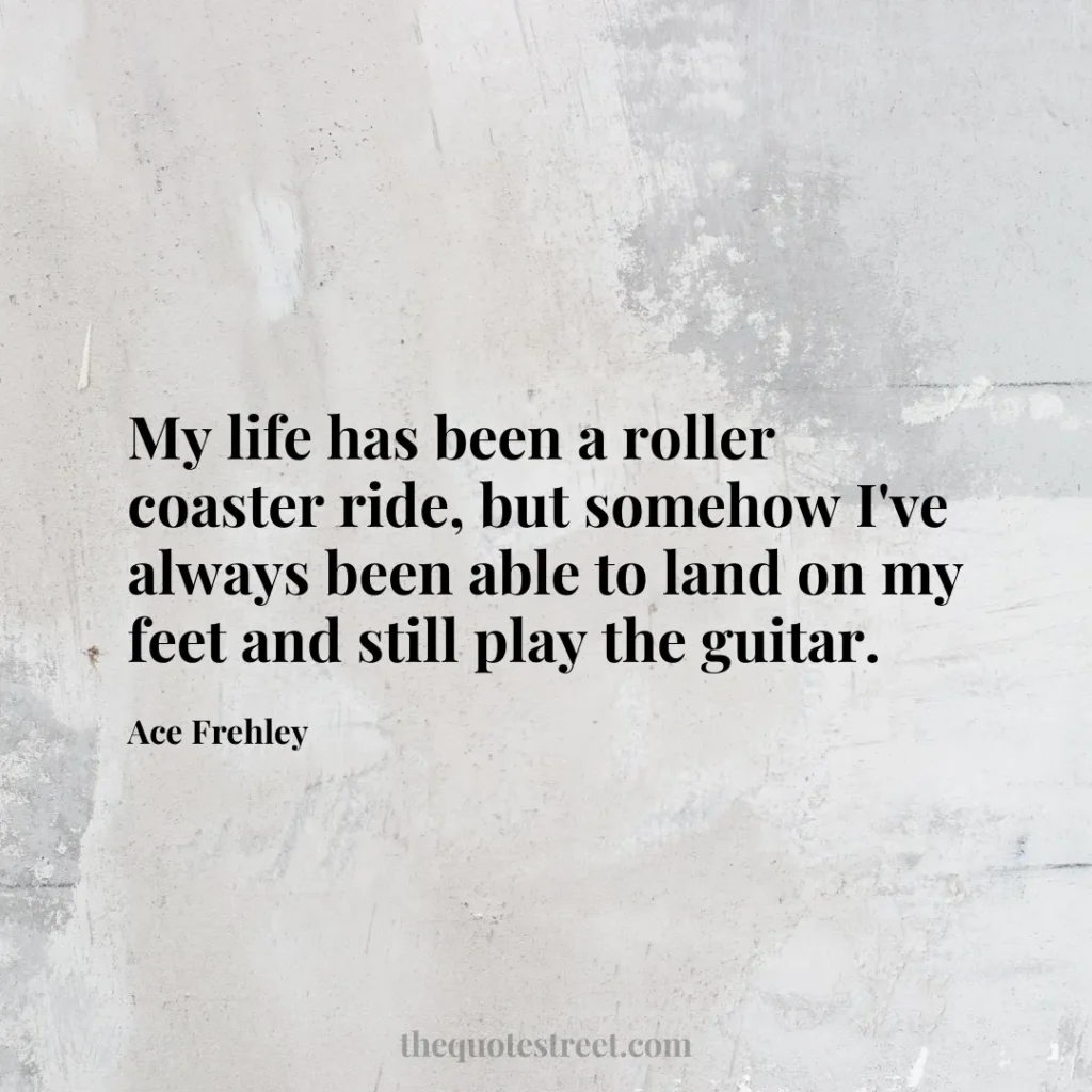 My life has been a roller coaster ride