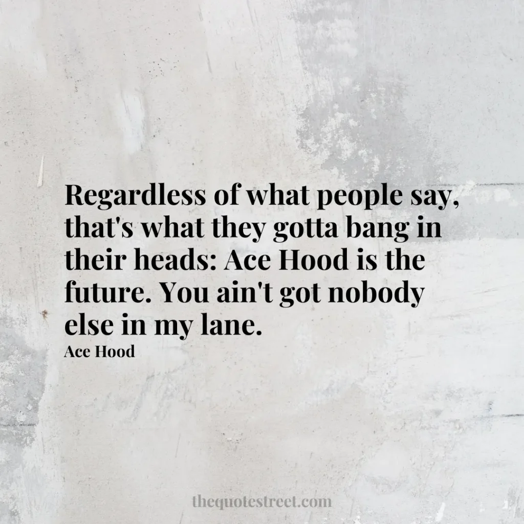 Regardless of what people say