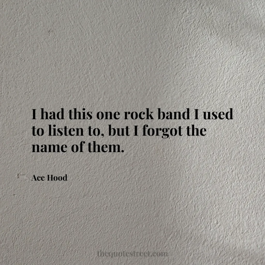 I had this one rock band I used to listen to