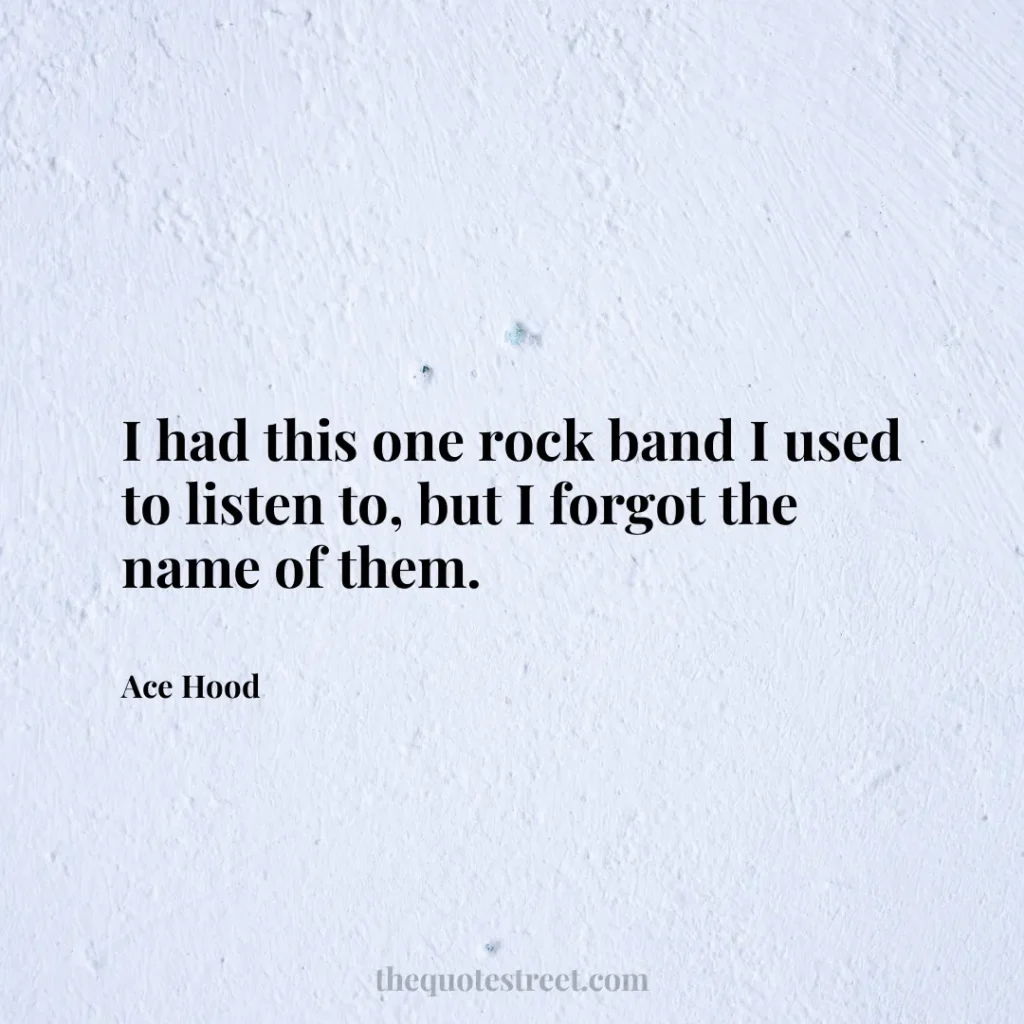 I had this one rock band I used to listen to