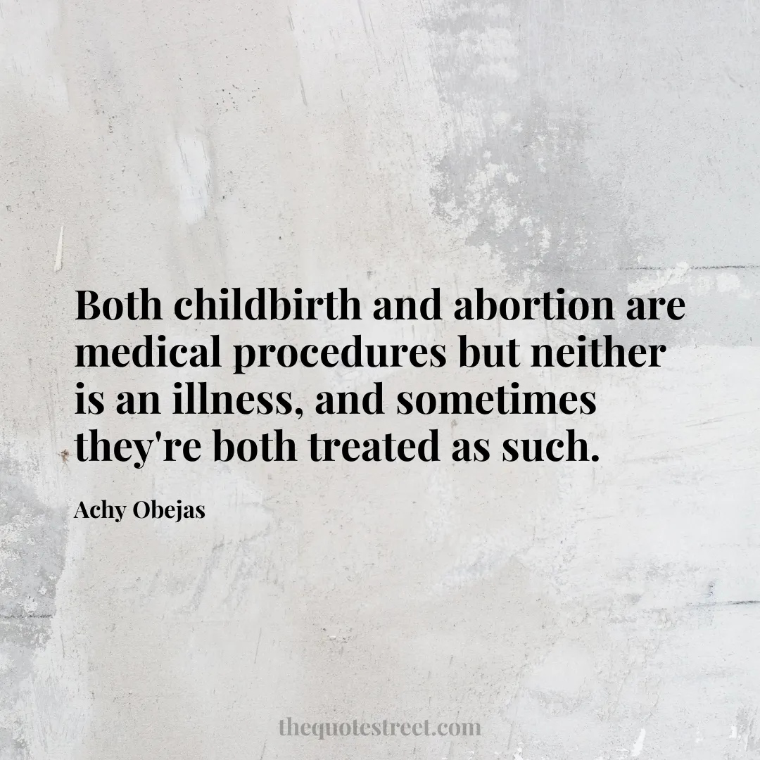 Both childbirth and abortion are medical procedures but neither is an illness