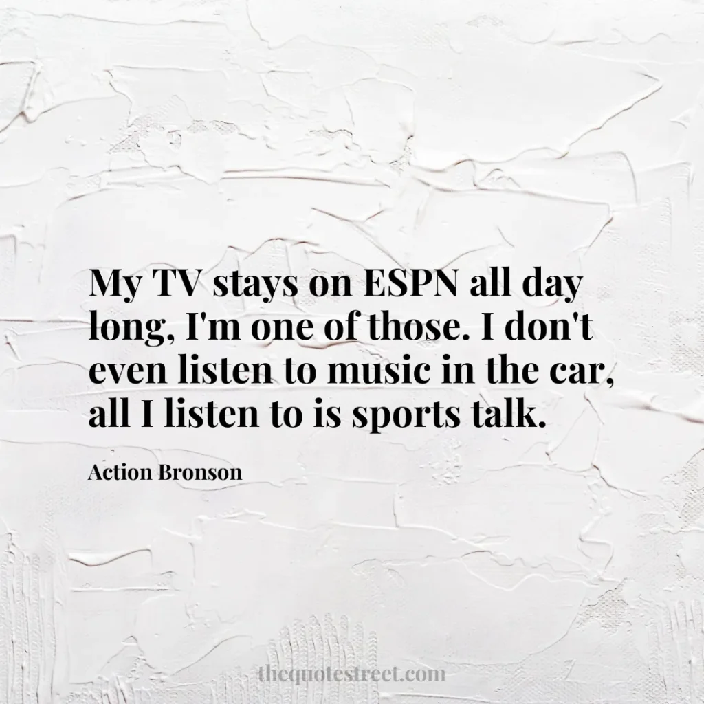 My TV stays on ESPN all day long