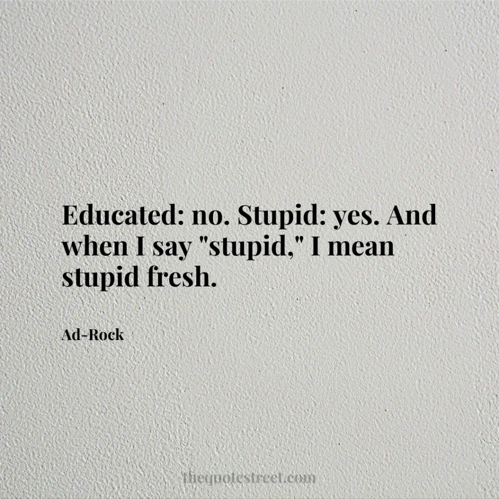 Educated: no. Stupid: yes._x000D_
