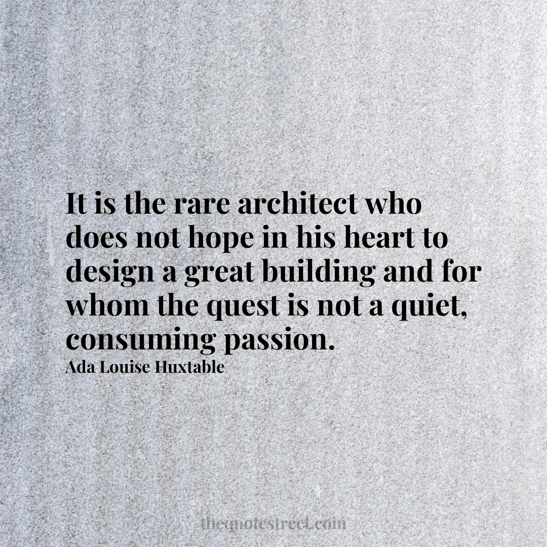 It is the rare architect who does not hope in his heart to design a great building and for whom the quest is not a quiet