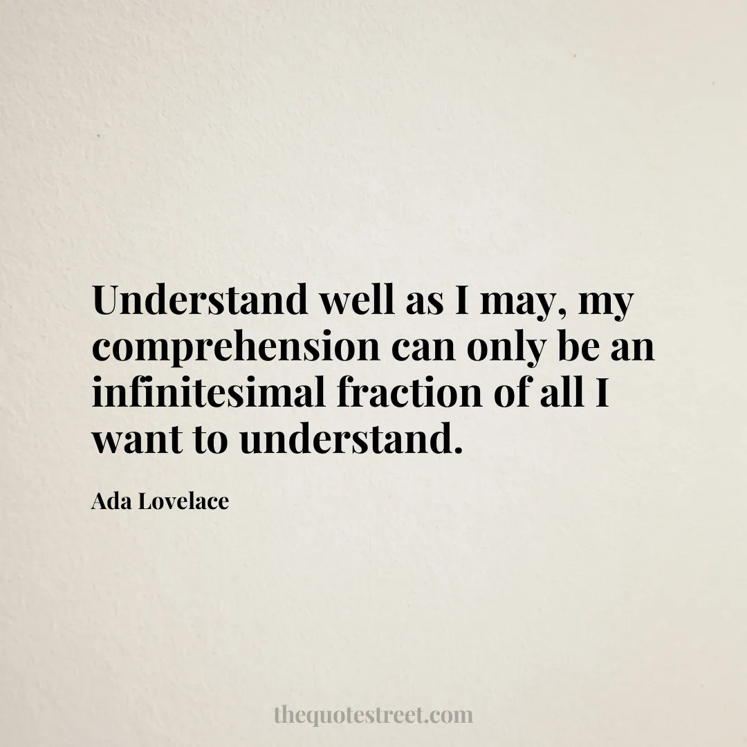 Understand well as I may