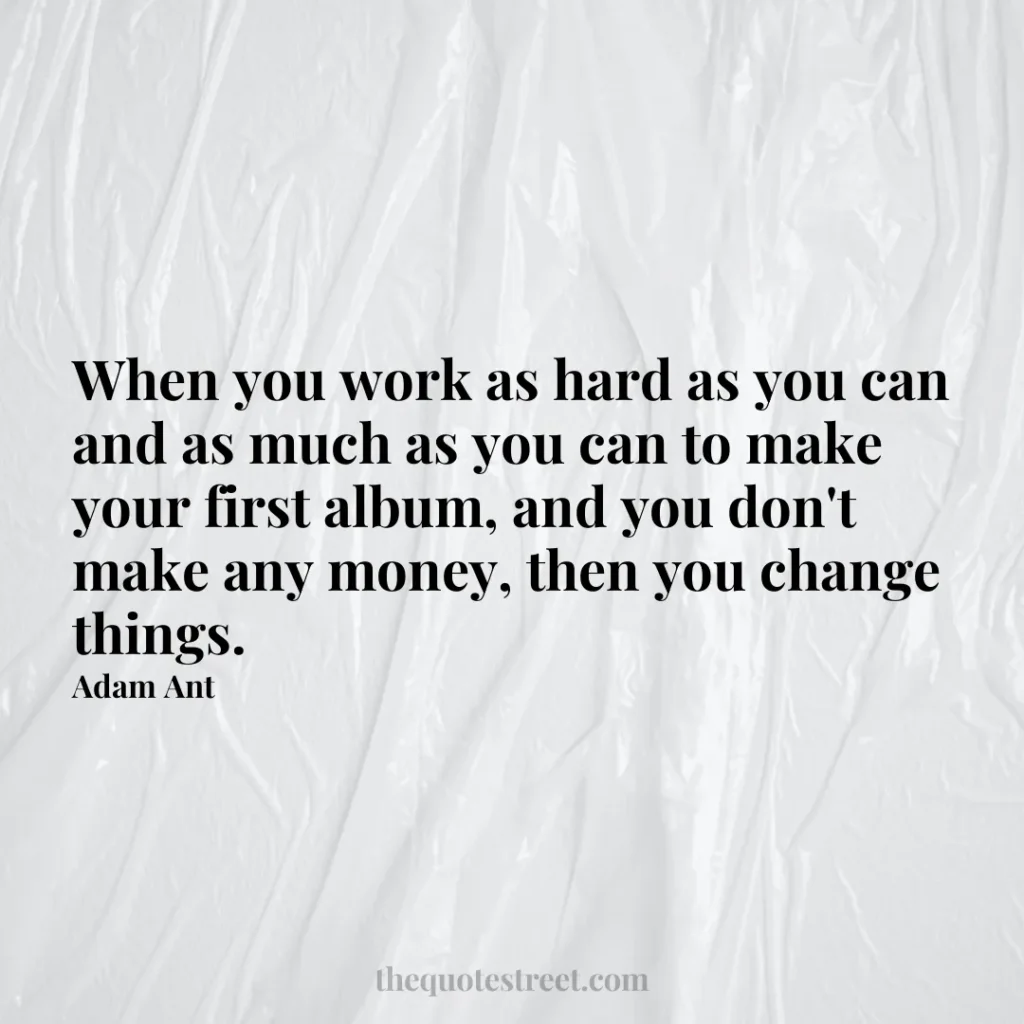 When you work as hard as you can and as much as you can to make your first album