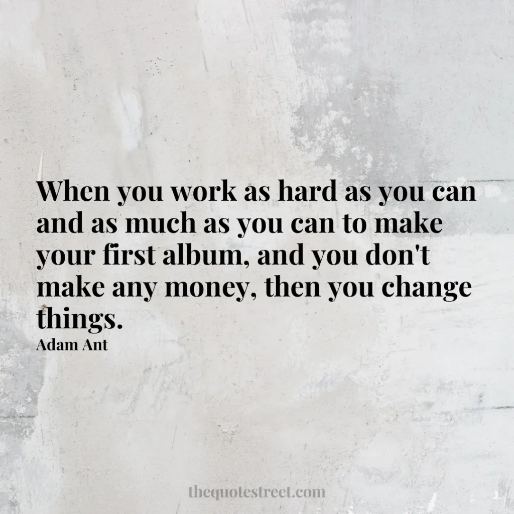 When you work as hard as you can and as much as you can to make your first album