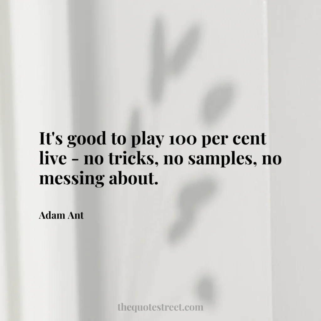It's good to play 100 per cent live - no tricks