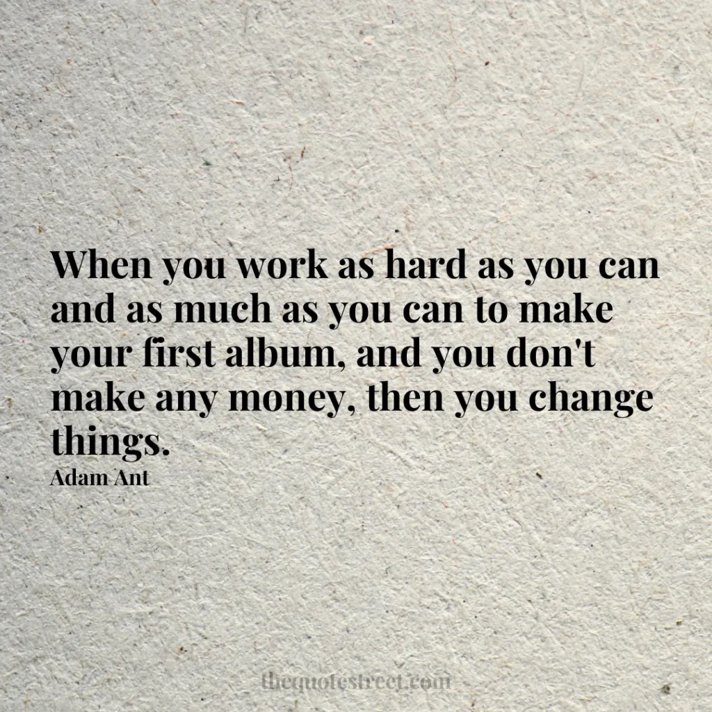 When you work as hard as you can and as much as you can to make your first album
