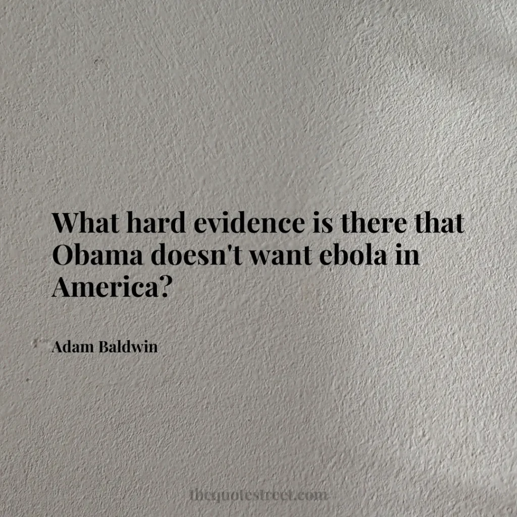 What hard evidence is there that Obama doesn't want ebola in America? - Adam Baldwin