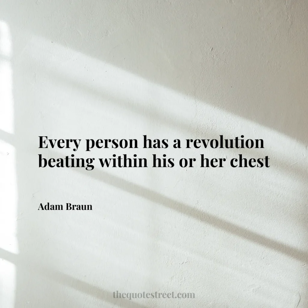 Every person has a revolution beating within his or her chest - Adam Braun