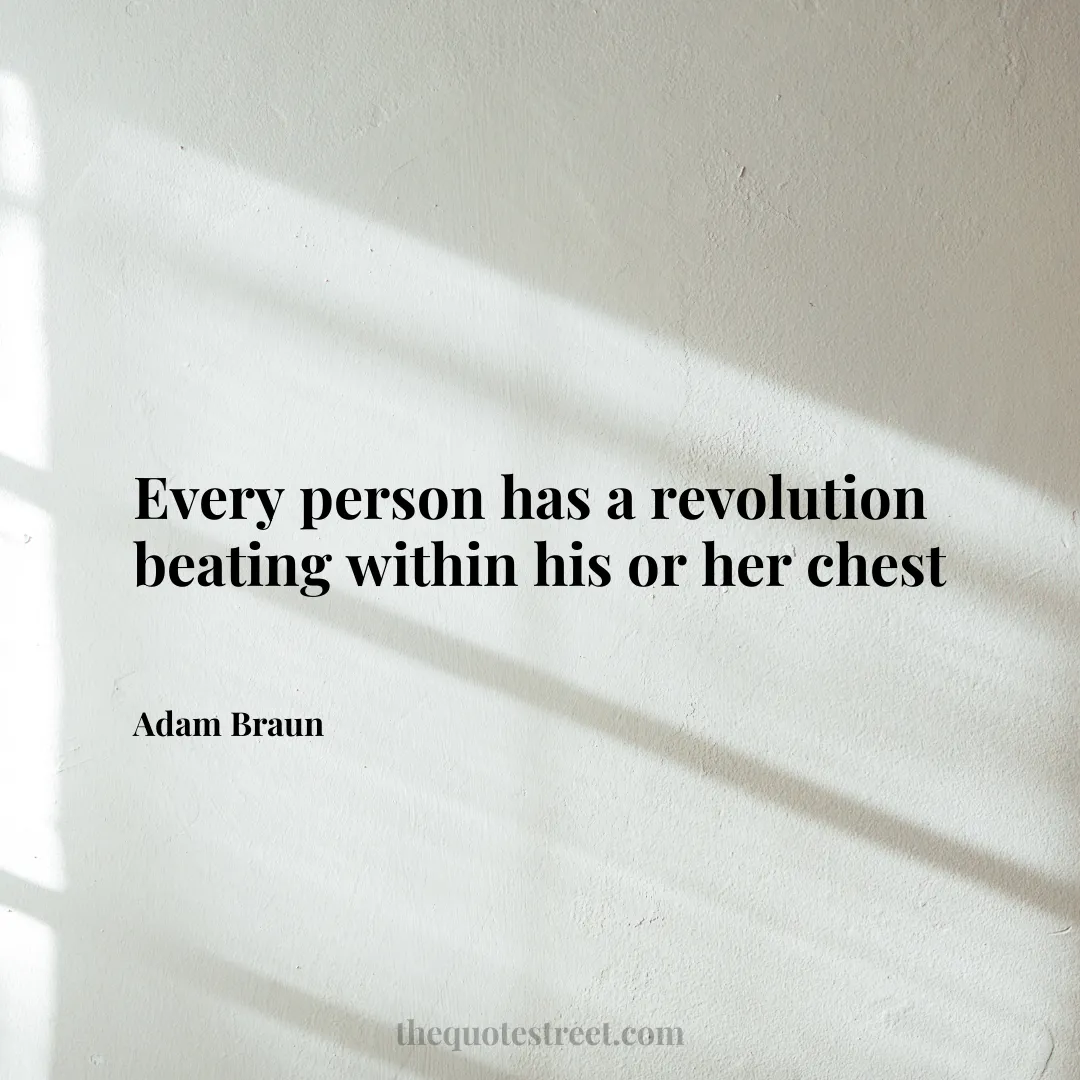 Every person has a revolution beating within his or her chest - Adam Braun