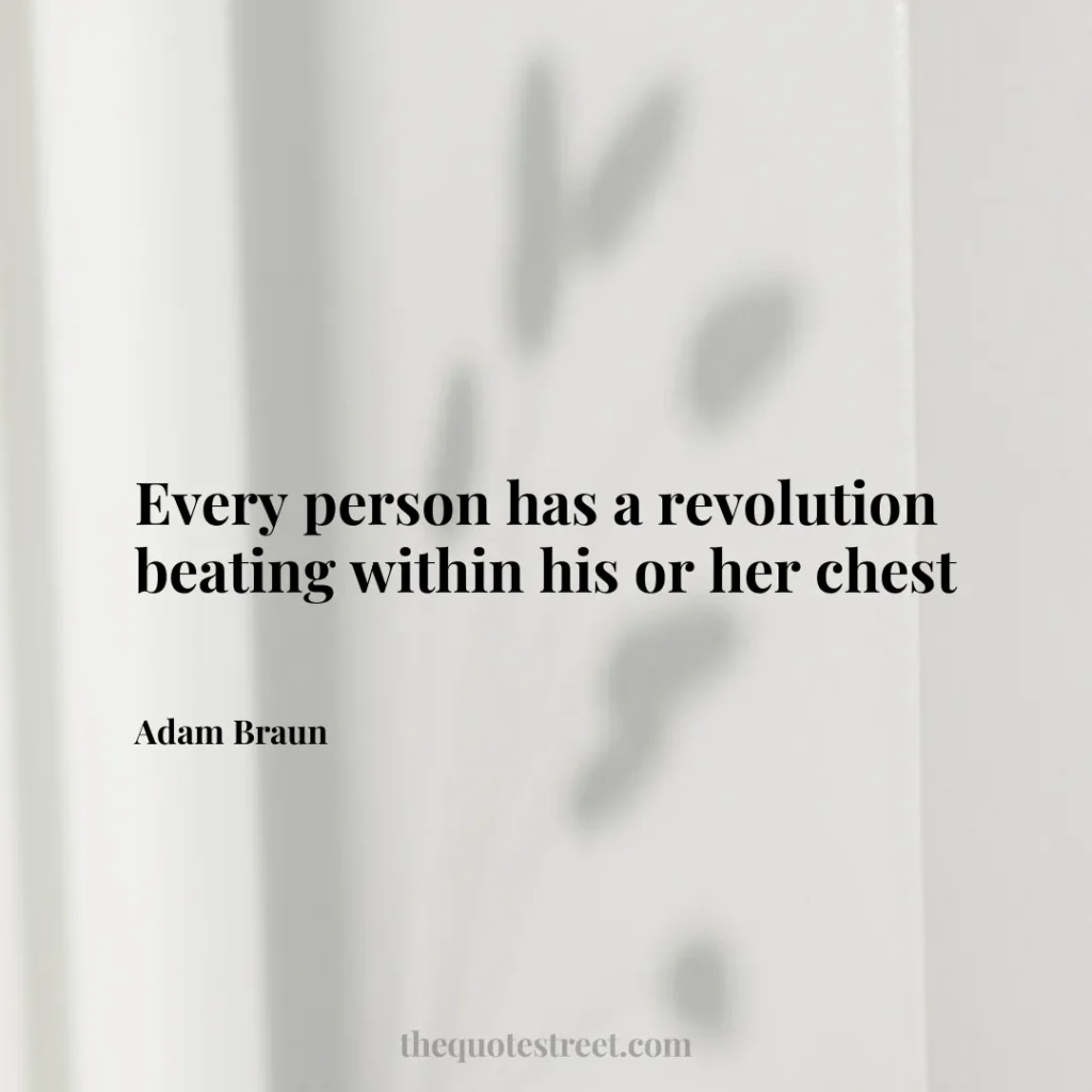 Every person has a revolution beating within his or her chest - Adam Braun