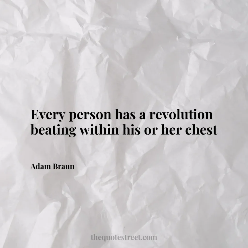 Every person has a revolution beating within his or her chest - Adam Braun