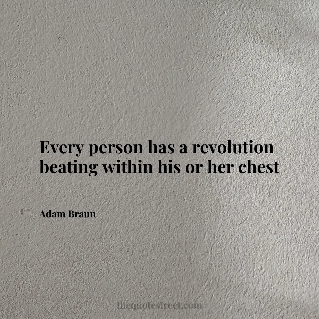 Every person has a revolution beating within his or her chest - Adam Braun