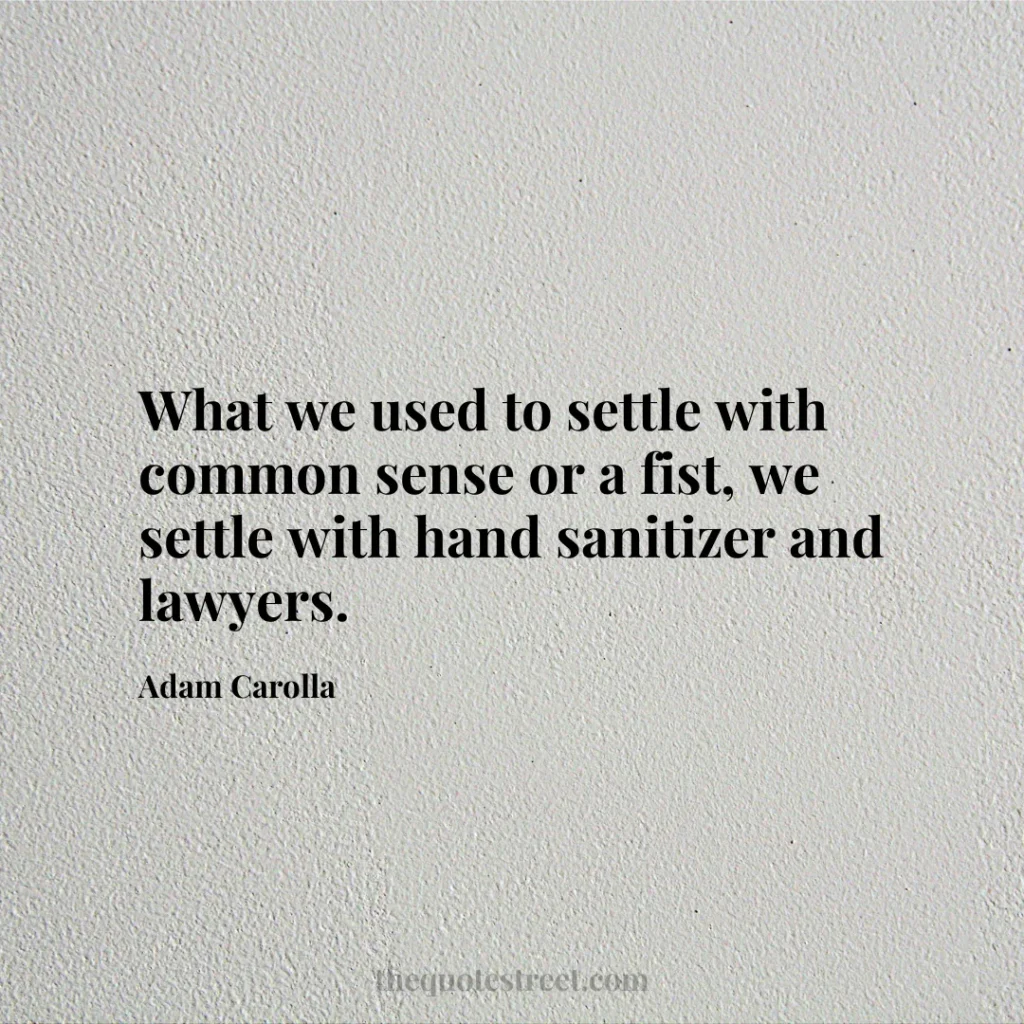 What we used to settle with common sense or a fist