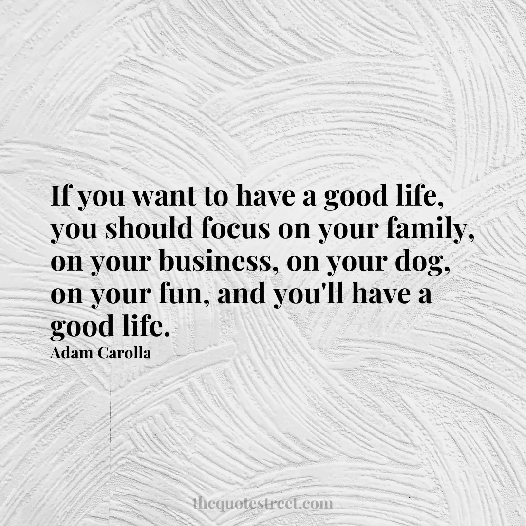 If you want to have a good life