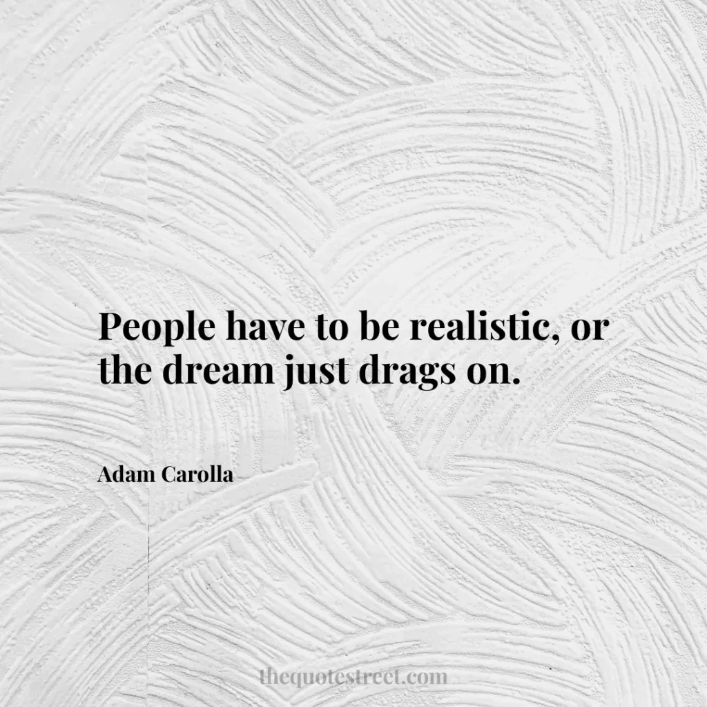 People have to be realistic