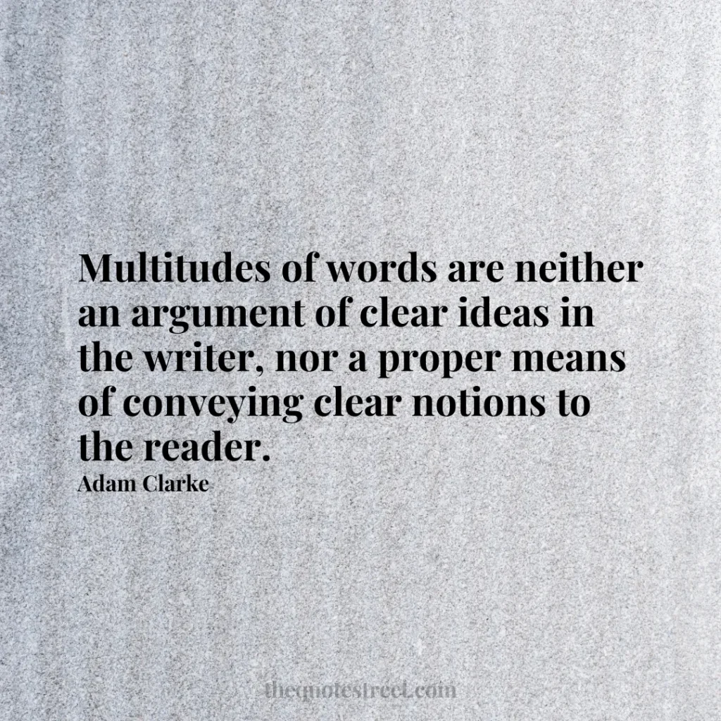 Multitudes of words are neither an argument of clear ideas in the writer