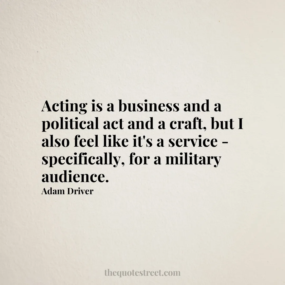 Acting is a business and a political act and a craft