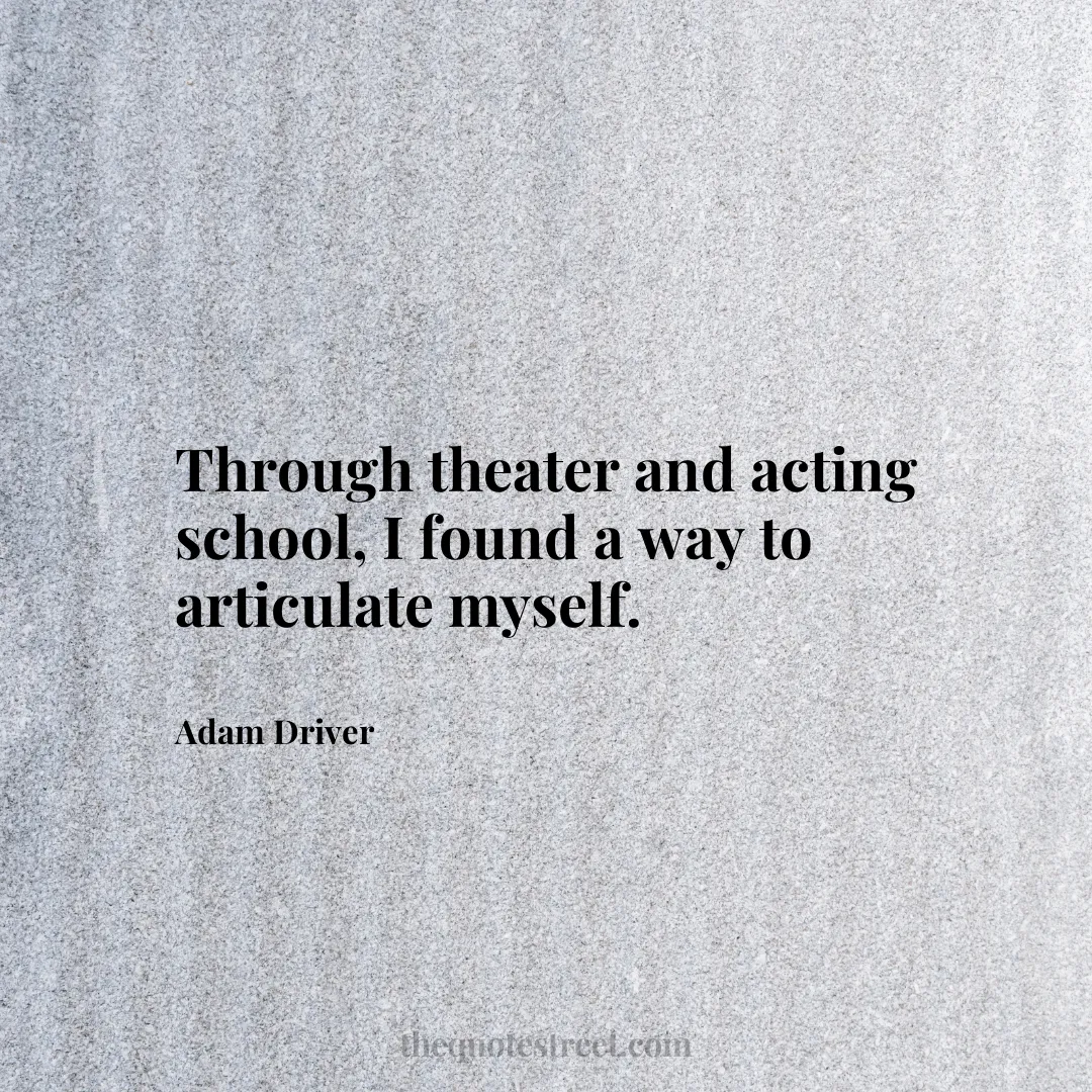 Through theater and acting school