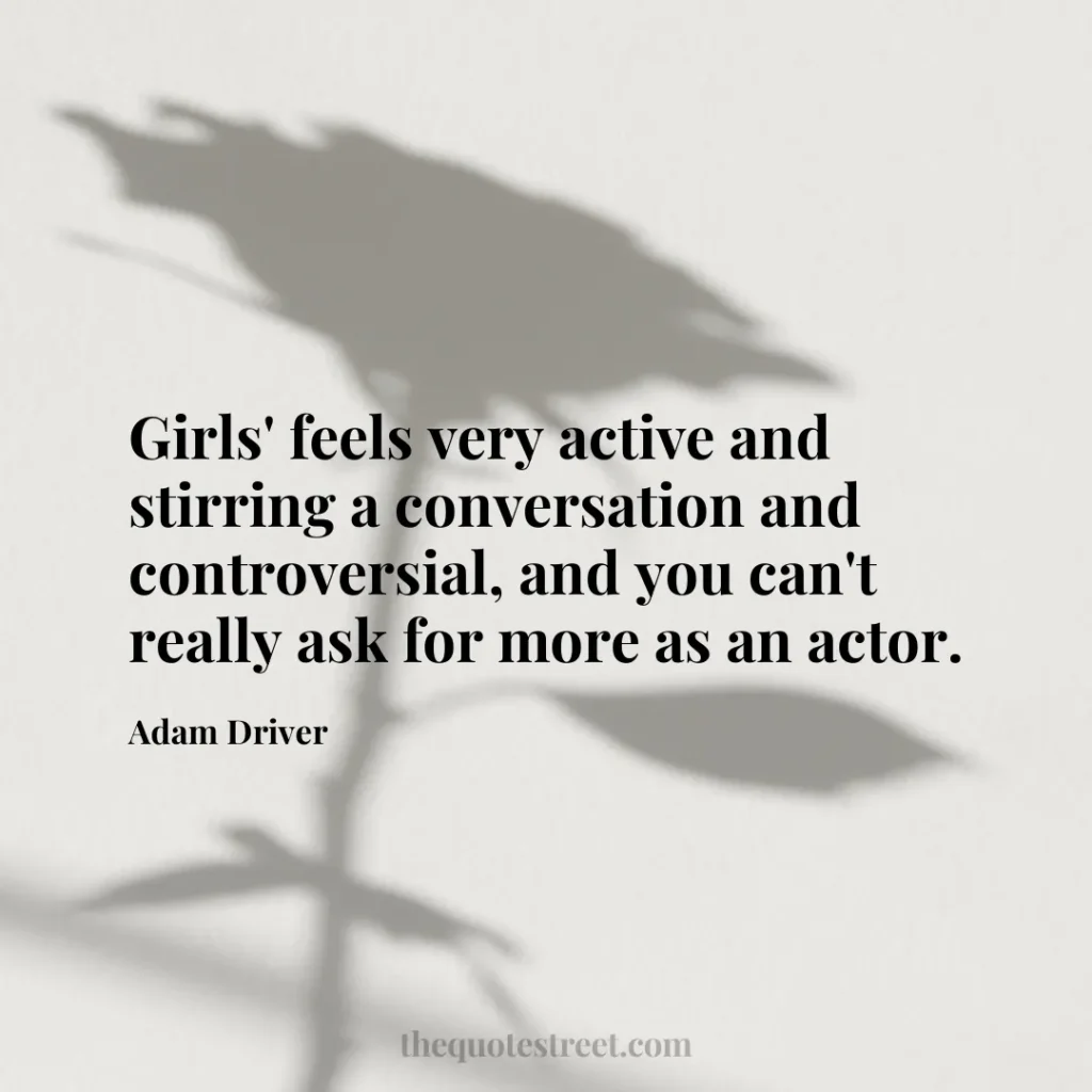 Girls' feels very active and stirring a conversation and controversial