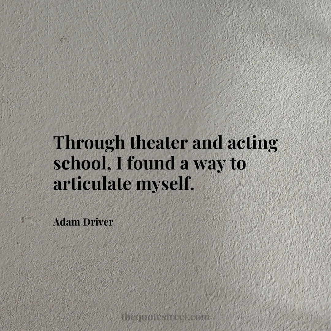 Through theater and acting school