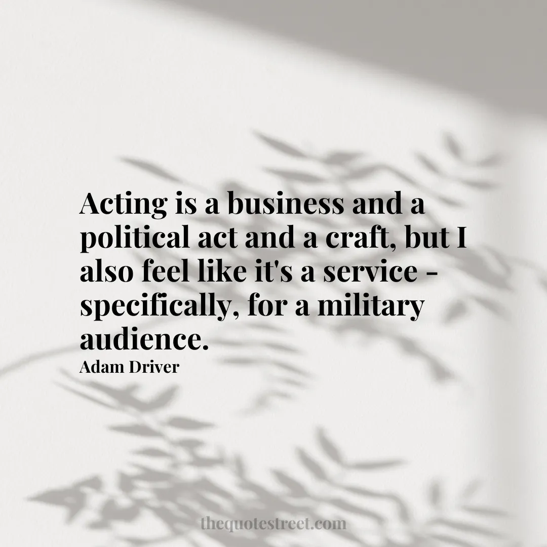 Acting is a business and a political act and a craft