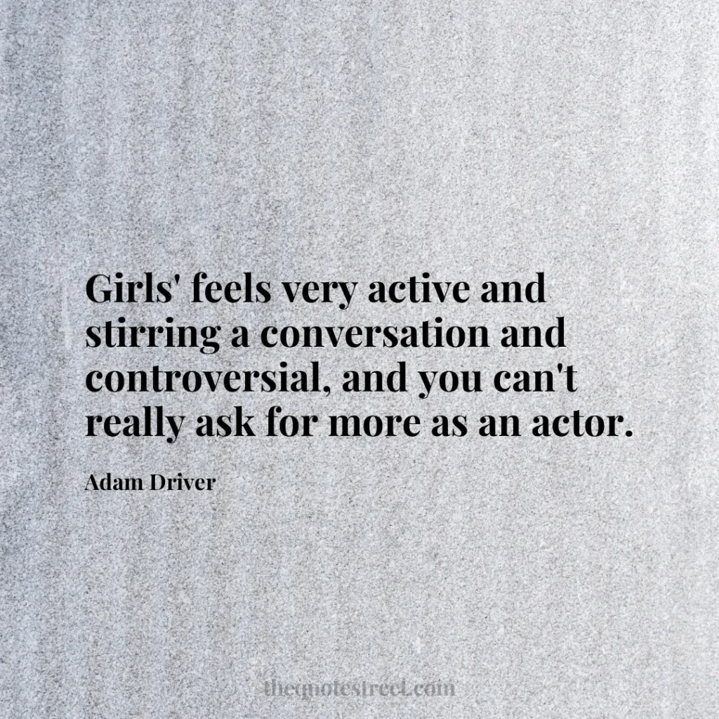 Girls' feels very active and stirring a conversation and controversial