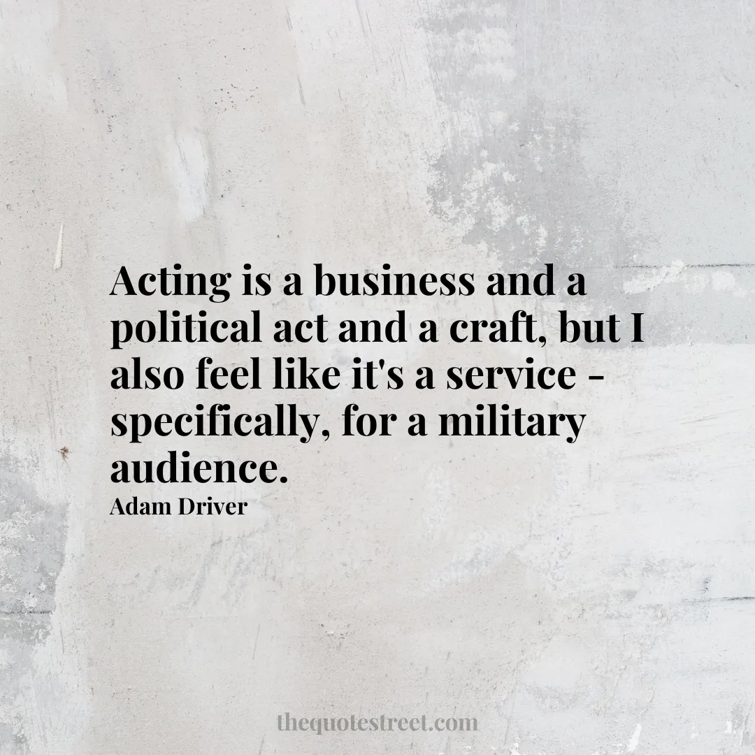 Acting is a business and a political act and a craft