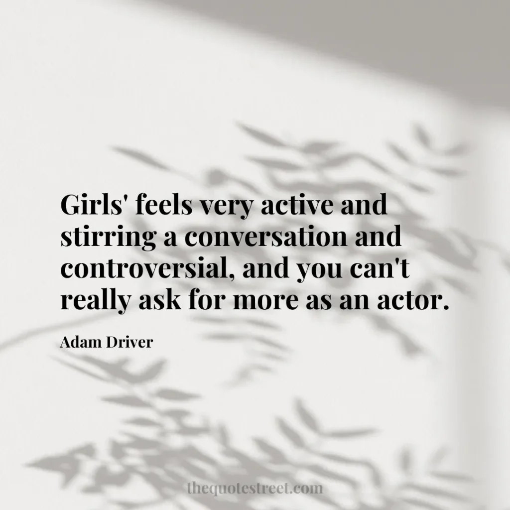 Girls' feels very active and stirring a conversation and controversial