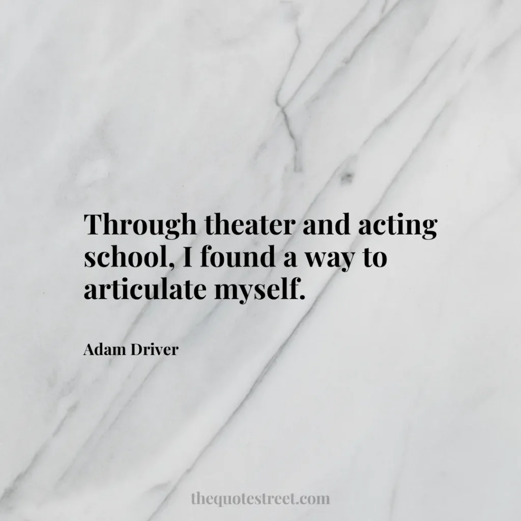 Through theater and acting school
