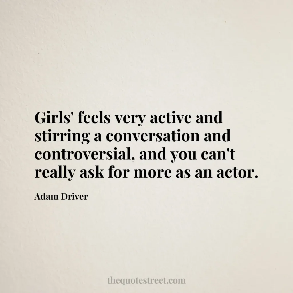 Girls' feels very active and stirring a conversation and controversial
