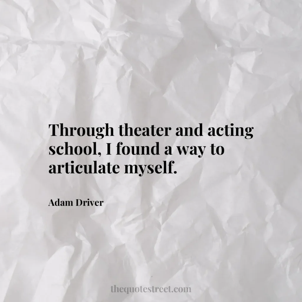 Through theater and acting school