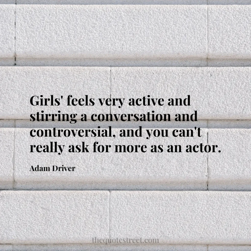 Girls' feels very active and stirring a conversation and controversial