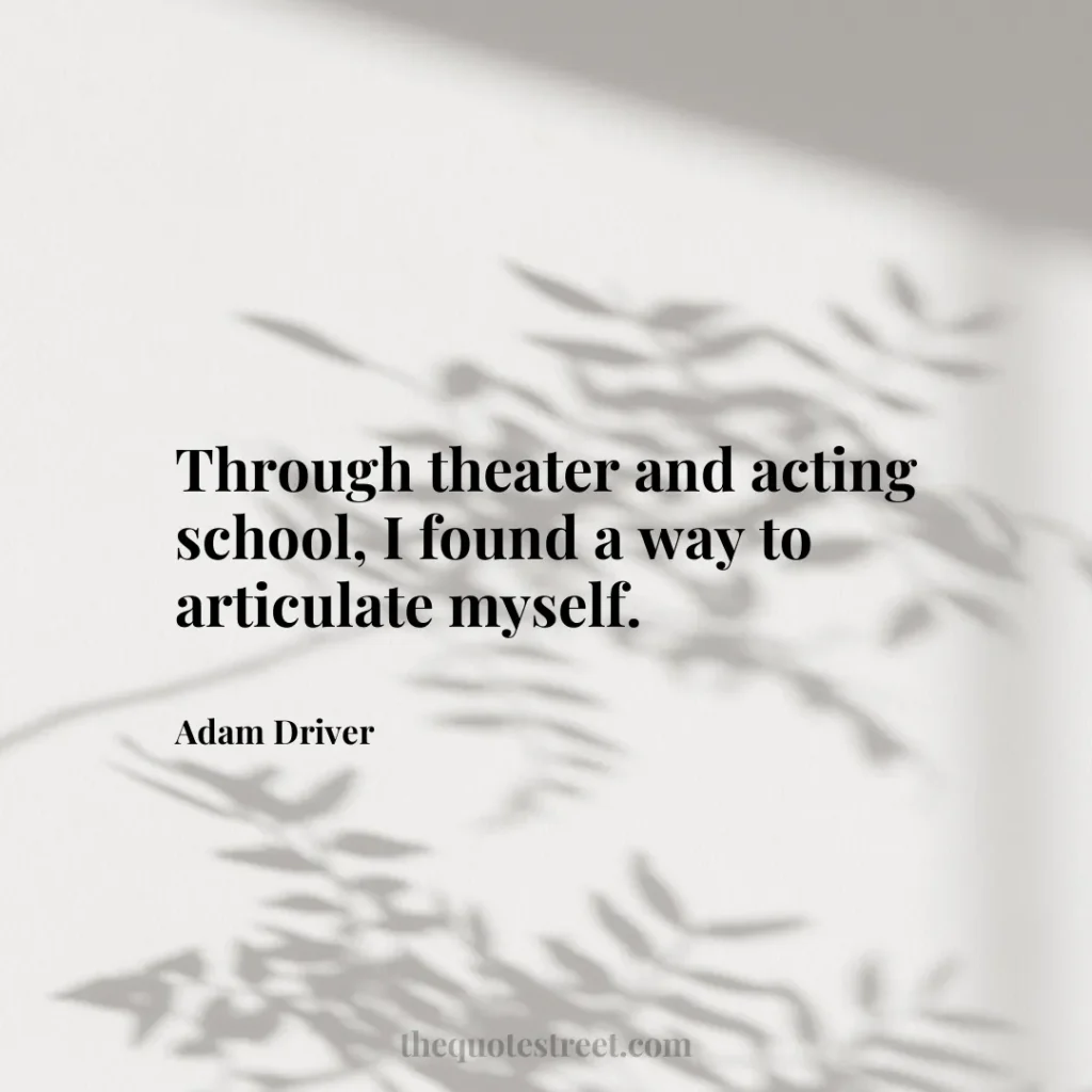Through theater and acting school