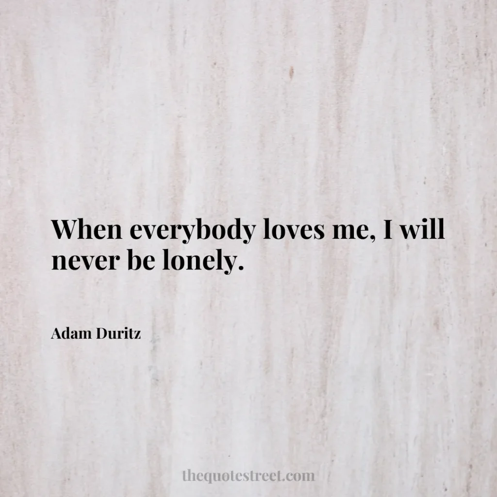 When everybody loves me